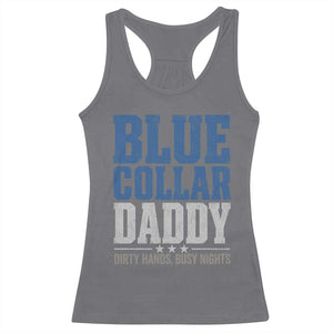 Blue Collar Daddy Dirty Hands Busy Nights Racerback Tank Top Funny Father's Day Gifts TS11 Charcoal Print Your Wear