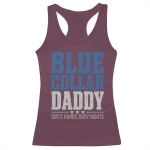 Blue Collar Daddy Dirty Hands Busy Nights Racerback Tank Top Funny Father's Day Gifts TS11 Maroon Print Your Wear