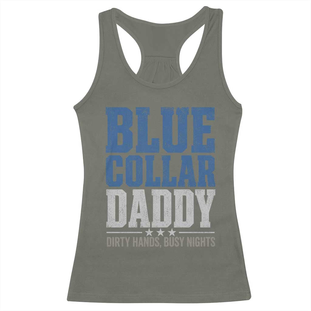 Blue Collar Daddy Dirty Hands Busy Nights Racerback Tank Top Funny Father's Day Gifts TS11 Military Green Print Your Wear