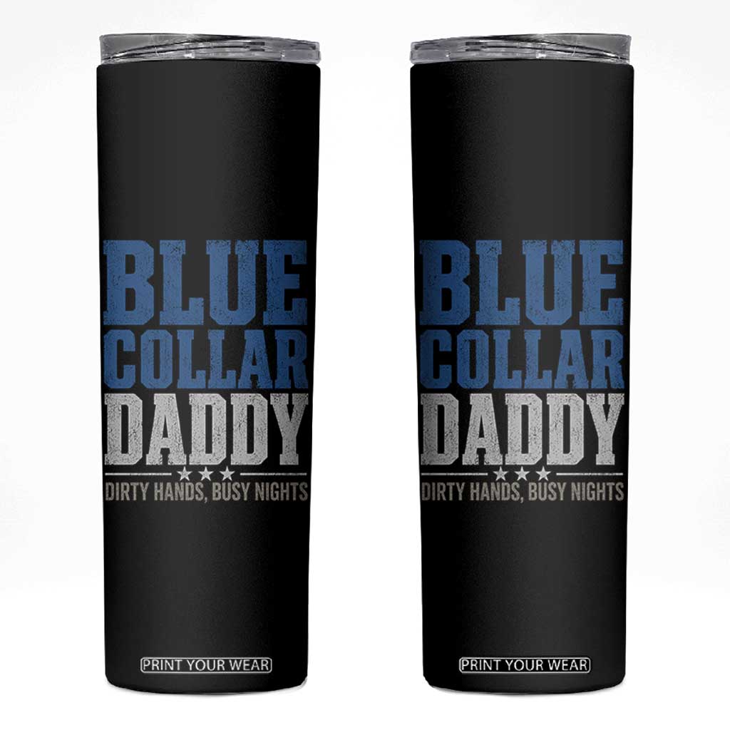 Blue Collar Daddy Dirty Hands Busy Nights Skinny Tumbler Funny Father's Day Gifts TS11 Black Print Your Wear
