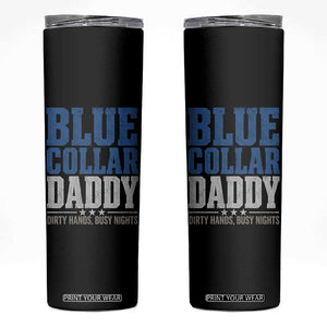 Blue Collar Daddy Dirty Hands Busy Nights Skinny Tumbler Funny Father's Day Gifts TS11 Black Print Your Wear
