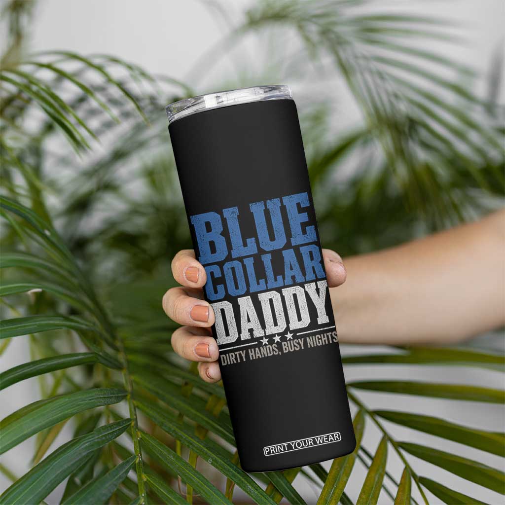 Blue Collar Daddy Dirty Hands Busy Nights Skinny Tumbler Funny Father's Day Gifts TS11 Print Your Wear