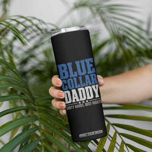 Blue Collar Daddy Dirty Hands Busy Nights Skinny Tumbler Funny Father's Day Gifts TS11 Print Your Wear