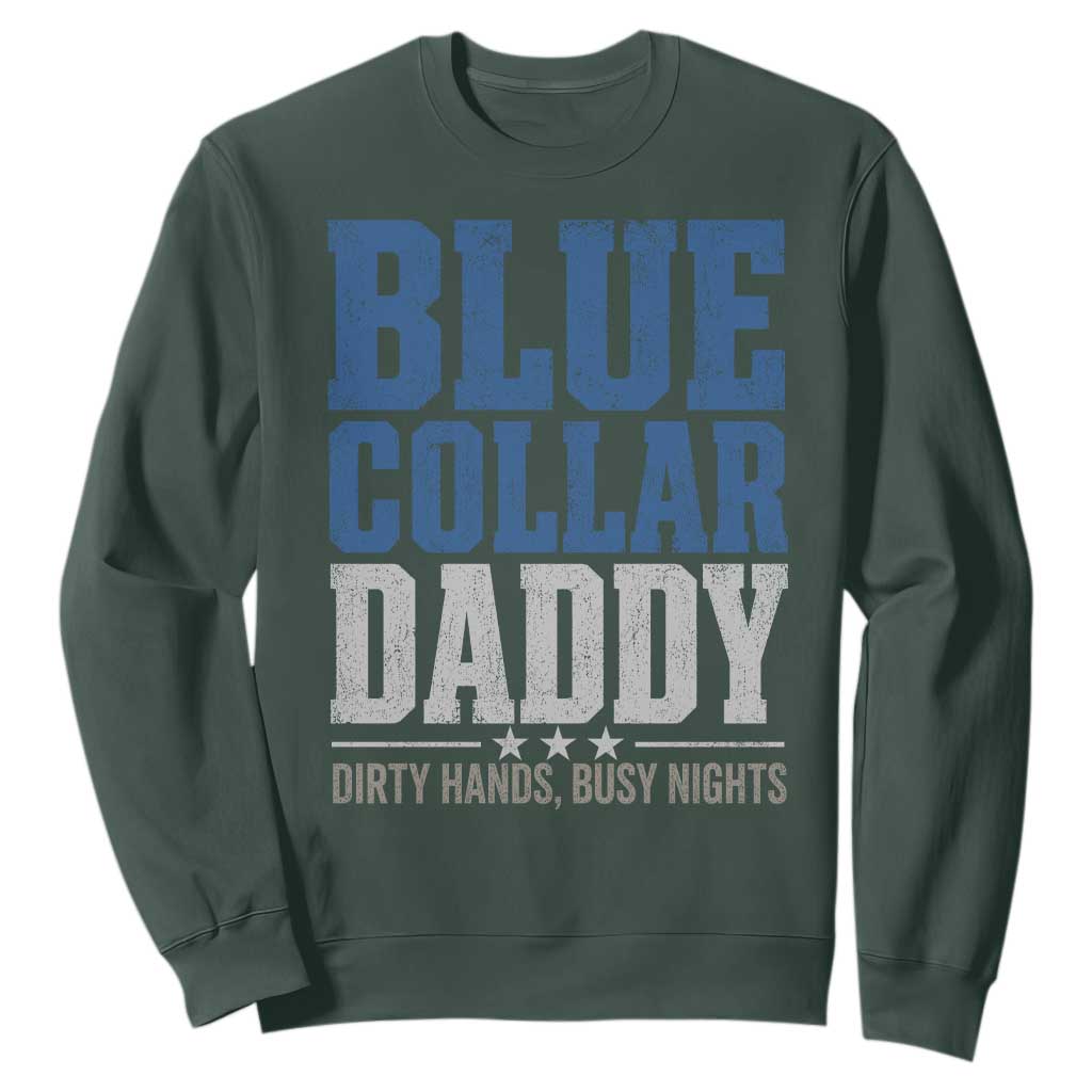 Blue Collar Daddy Dirty Hands Busy Nights Sweatshirt Funny Father's Day Gifts TS11 Dark Forest Green Print Your Wear