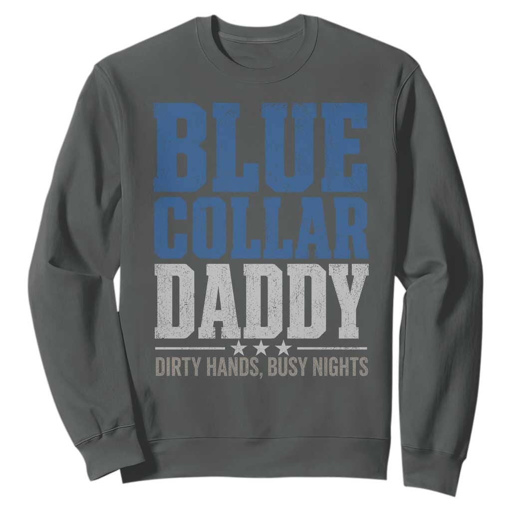 Blue Collar Daddy Dirty Hands Busy Nights Sweatshirt Funny Father's Day Gifts TS11 Dark Heather Print Your Wear