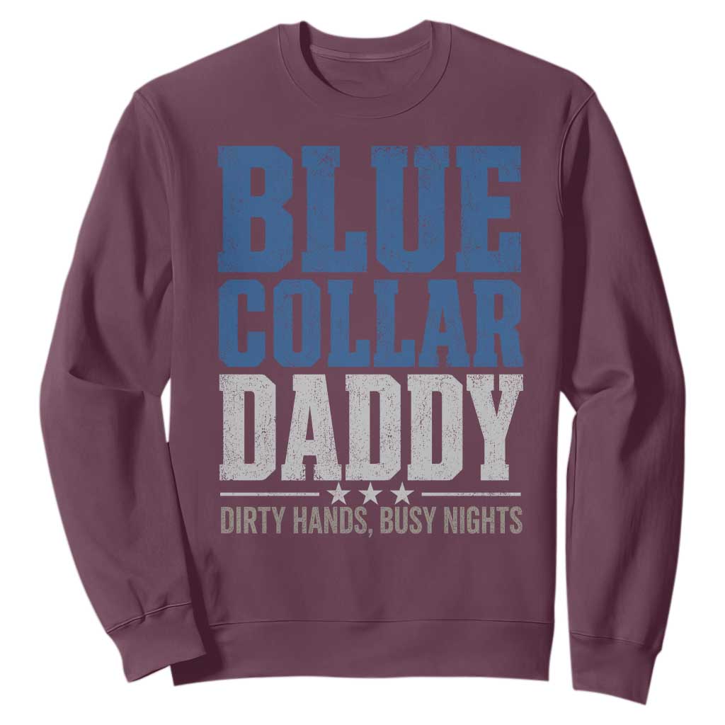 Blue Collar Daddy Dirty Hands Busy Nights Sweatshirt Funny Father's Day Gifts TS11 Maroon Print Your Wear