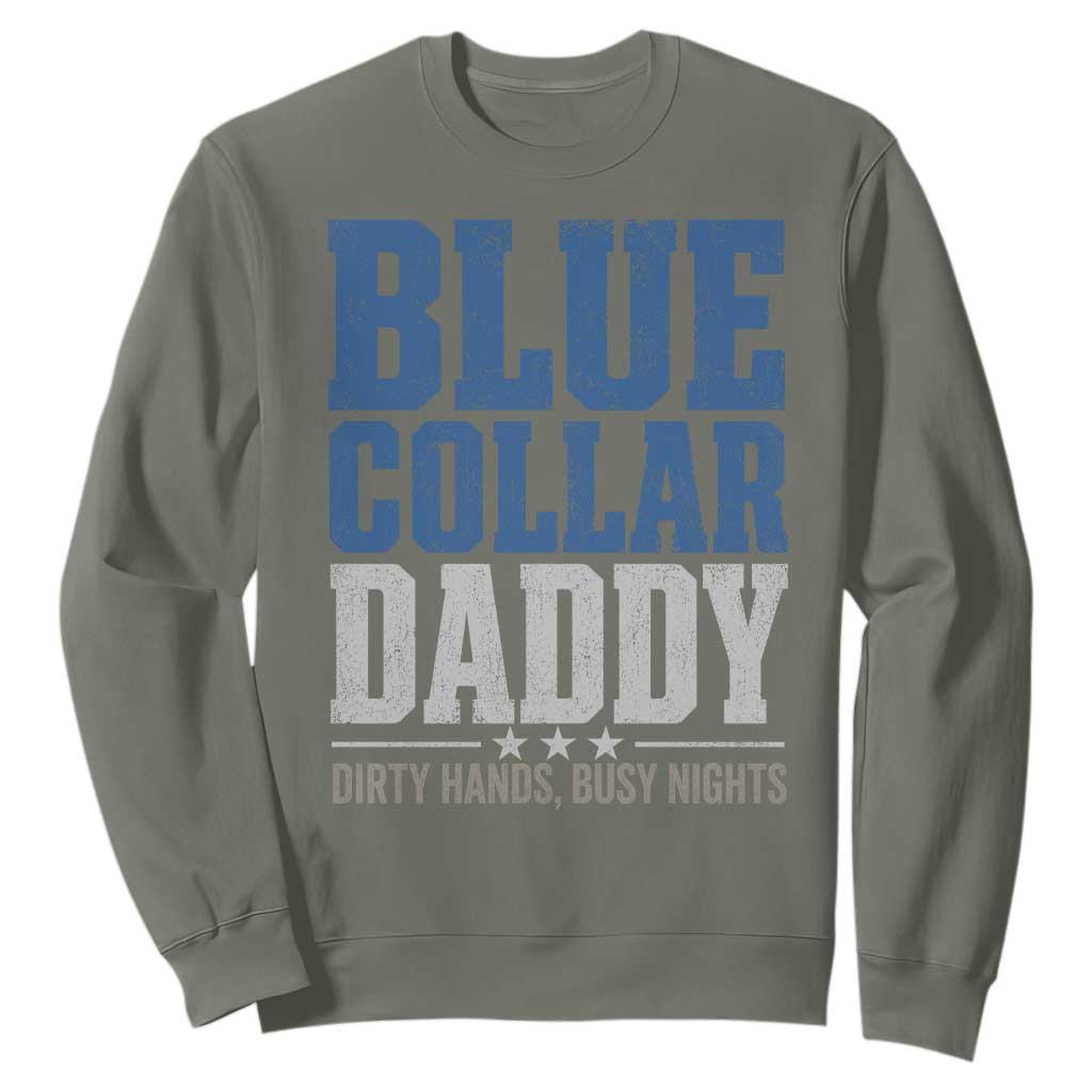 Blue Collar Daddy Dirty Hands Busy Nights Sweatshirt Funny Father's Day Gifts TS11 Military Green Print Your Wear