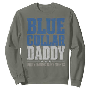 Blue Collar Daddy Dirty Hands Busy Nights Sweatshirt Funny Father's Day Gifts TS11 Military Green Print Your Wear
