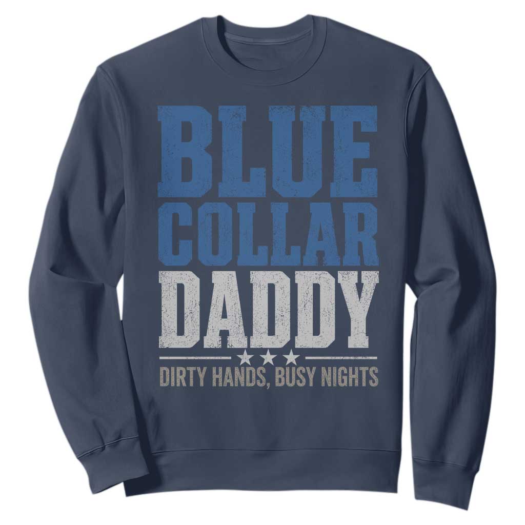 Blue Collar Daddy Dirty Hands Busy Nights Sweatshirt Funny Father's Day Gifts TS11 Navy Print Your Wear