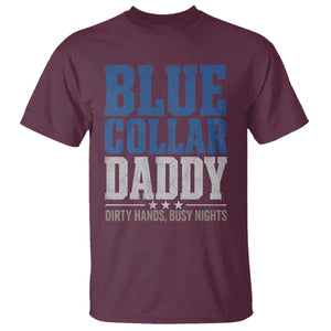 Blue Collar Daddy Dirty Hands Busy Nights T Shirt Funny Father's Day Gifts TS11 Maroon Print Your Wear