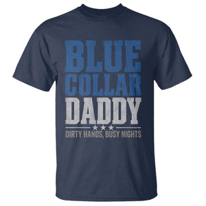 Blue Collar Daddy Dirty Hands Busy Nights T Shirt Funny Father's Day Gifts TS11 Navy Print Your Wear
