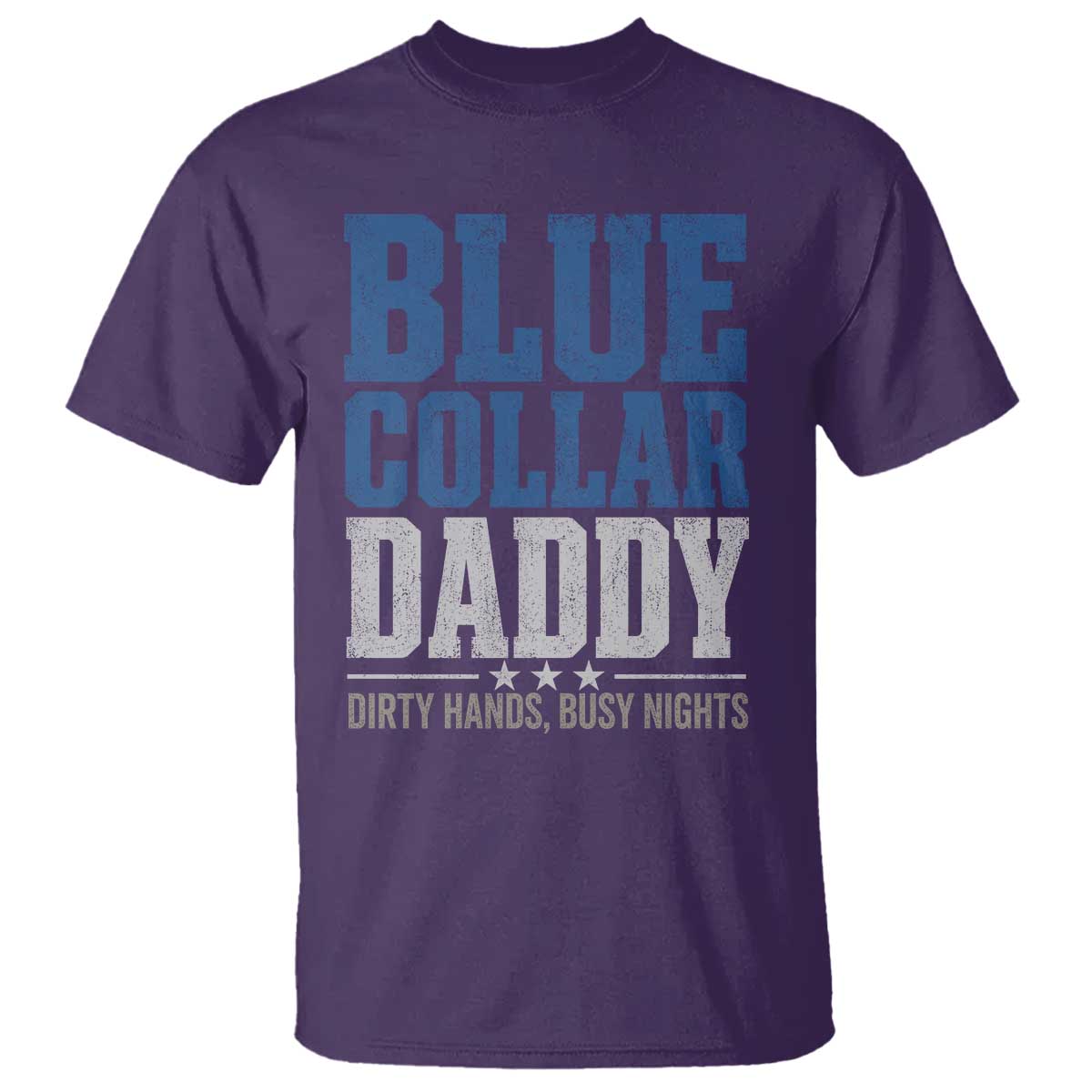 Blue Collar Daddy Dirty Hands Busy Nights T Shirt Funny Father's Day Gifts TS11 Purple Print Your Wear