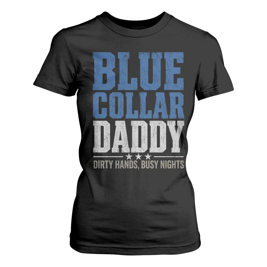 Blue Collar Daddy Dirty Hands Busy Nights T Shirt For Women Funny Father's Day Gifts TS11 Black Print Your Wear