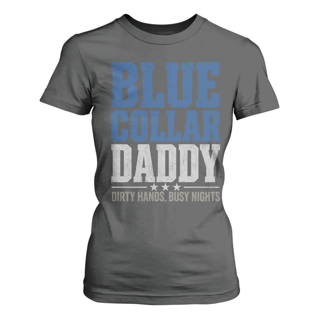 Blue Collar Daddy Dirty Hands Busy Nights T Shirt For Women Funny Father's Day Gifts TS11 Dark Heather Print Your Wear