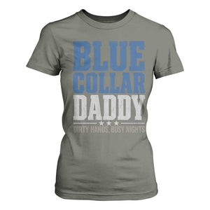 Blue Collar Daddy Dirty Hands Busy Nights T Shirt For Women Funny Father's Day Gifts TS11 Military Green Print Your Wear