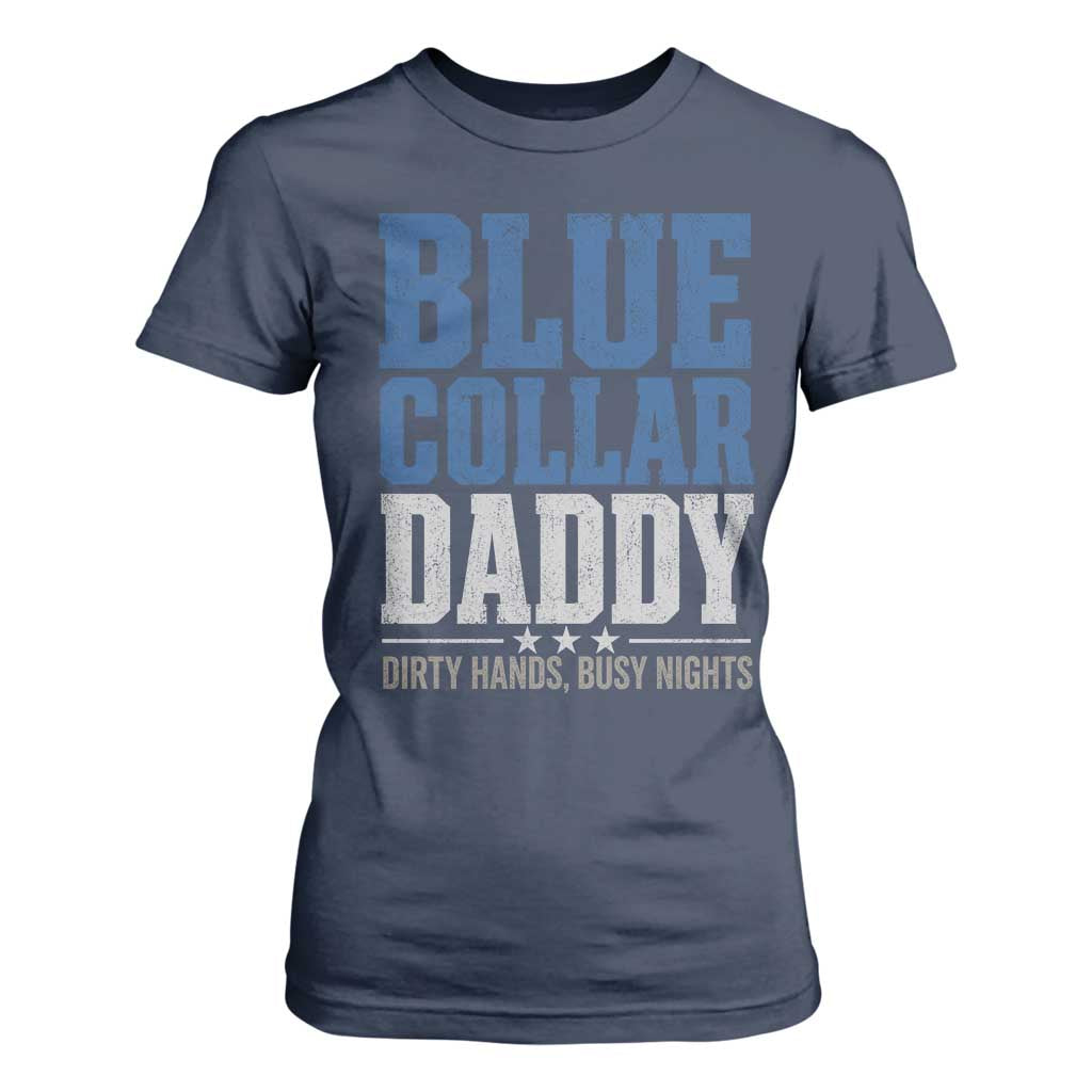 Blue Collar Daddy Dirty Hands Busy Nights T Shirt For Women Funny Father's Day Gifts TS11 Navy Print Your Wear