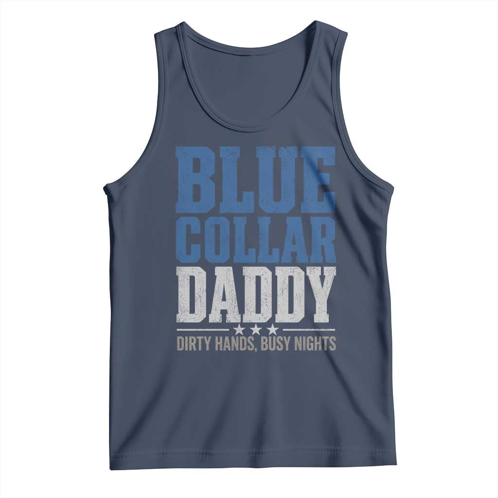 Blue Collar Daddy Dirty Hands Busy Nights Tank Top Funny Father's Day Gifts TS11 Navy Print Your Wear