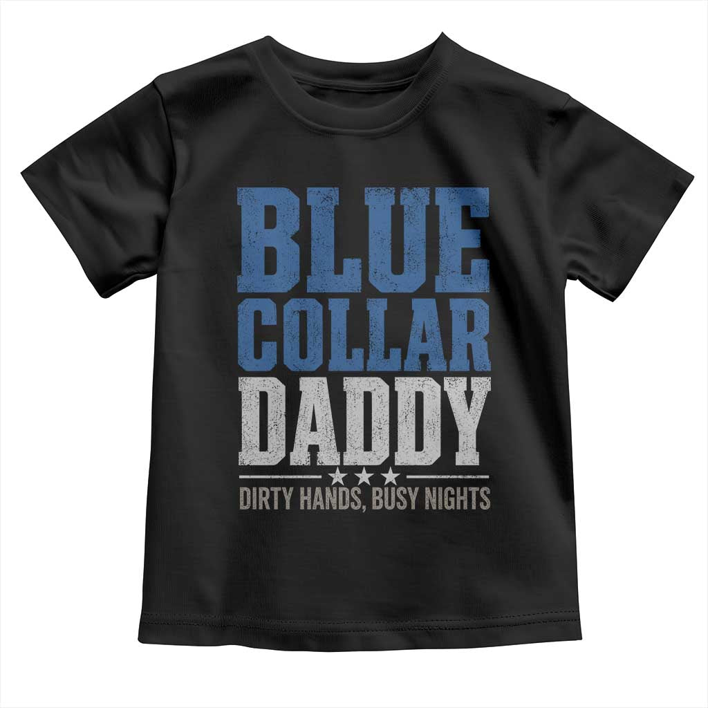 Blue Collar Daddy Dirty Hands Busy Nights Toddler T Shirt Funny Father's Day Gifts TS11 Black Print Your Wear