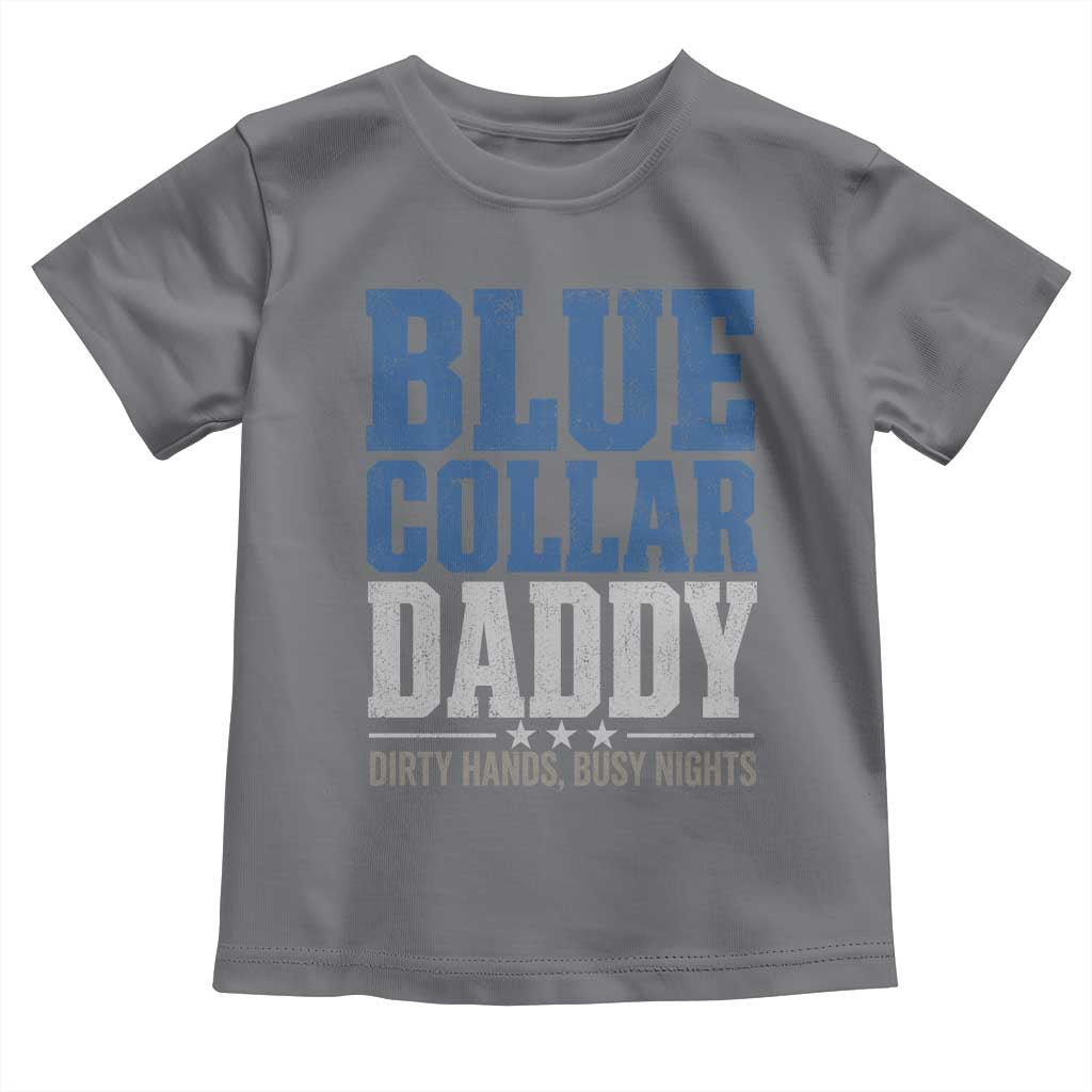 Blue Collar Daddy Dirty Hands Busy Nights Toddler T Shirt Funny Father's Day Gifts TS11 Charcoal Print Your Wear
