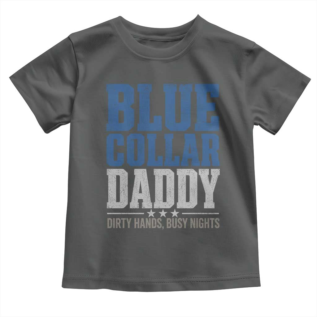 Blue Collar Daddy Dirty Hands Busy Nights Toddler T Shirt Funny Father's Day Gifts TS11 Dark Heather Print Your Wear