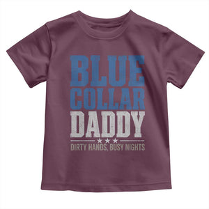 Blue Collar Daddy Dirty Hands Busy Nights Toddler T Shirt Funny Father's Day Gifts TS11 Maroon Print Your Wear