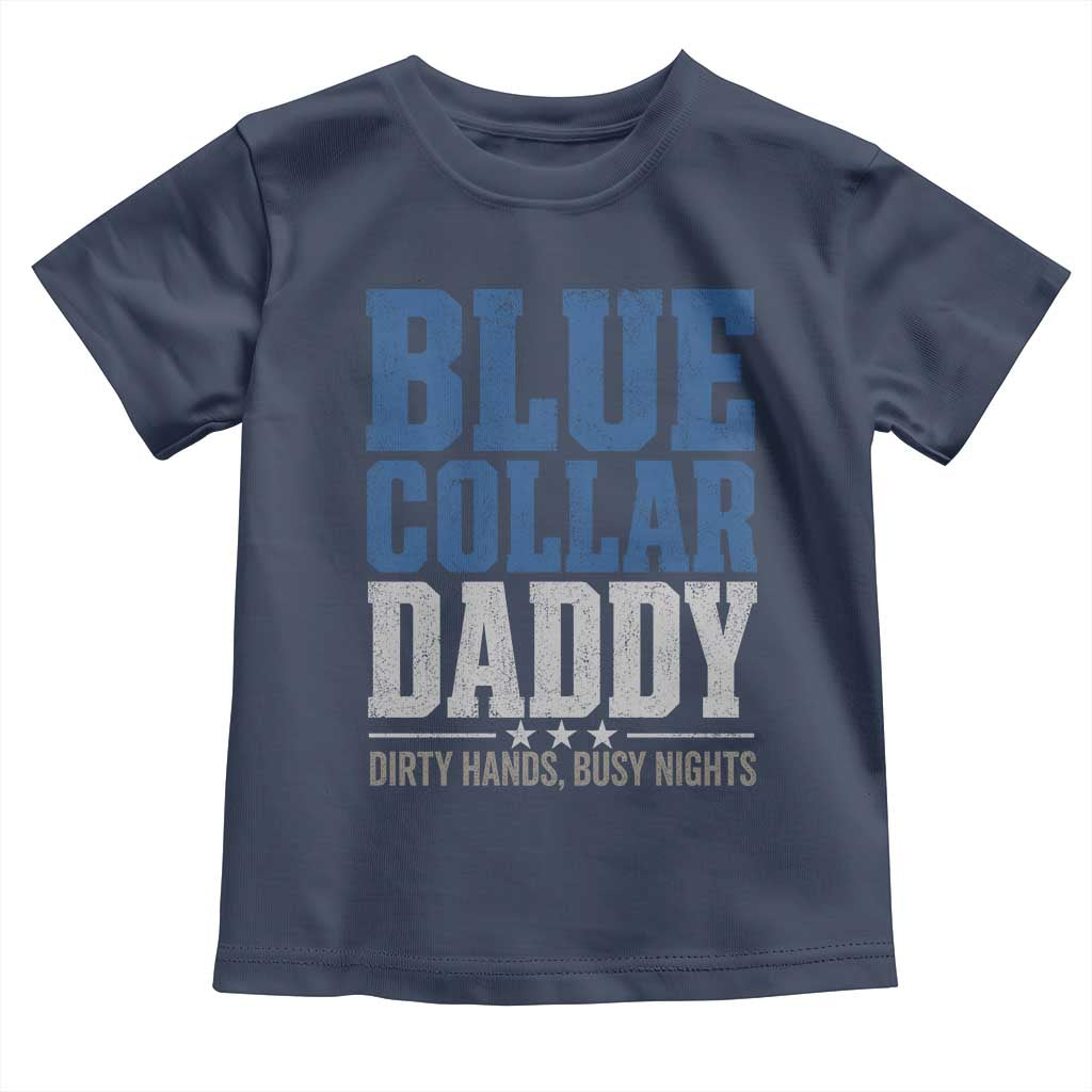 Blue Collar Daddy Dirty Hands Busy Nights Toddler T Shirt Funny Father's Day Gifts TS11 Navy Print Your Wear