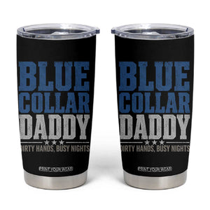 Blue Collar Daddy Dirty Hands Busy Nights Tumbler Cup Funny Father's Day Gifts TS11 Black Print Your Wear