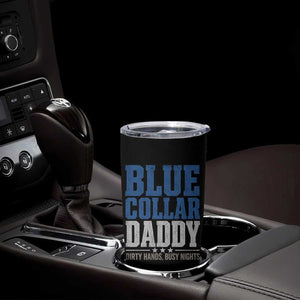 Blue Collar Daddy Dirty Hands Busy Nights Tumbler Cup Funny Father's Day Gifts TS11 Print Your Wear