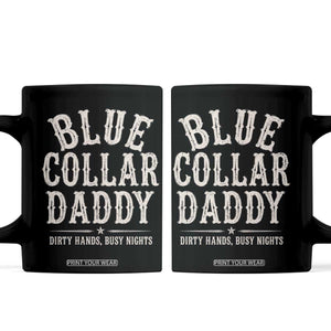 Blue Collar Daddy Dirty Hands Busy Nights Coffee Mug Mechanic Dad Father's Day Gifts TS11 Black Print Your Wear