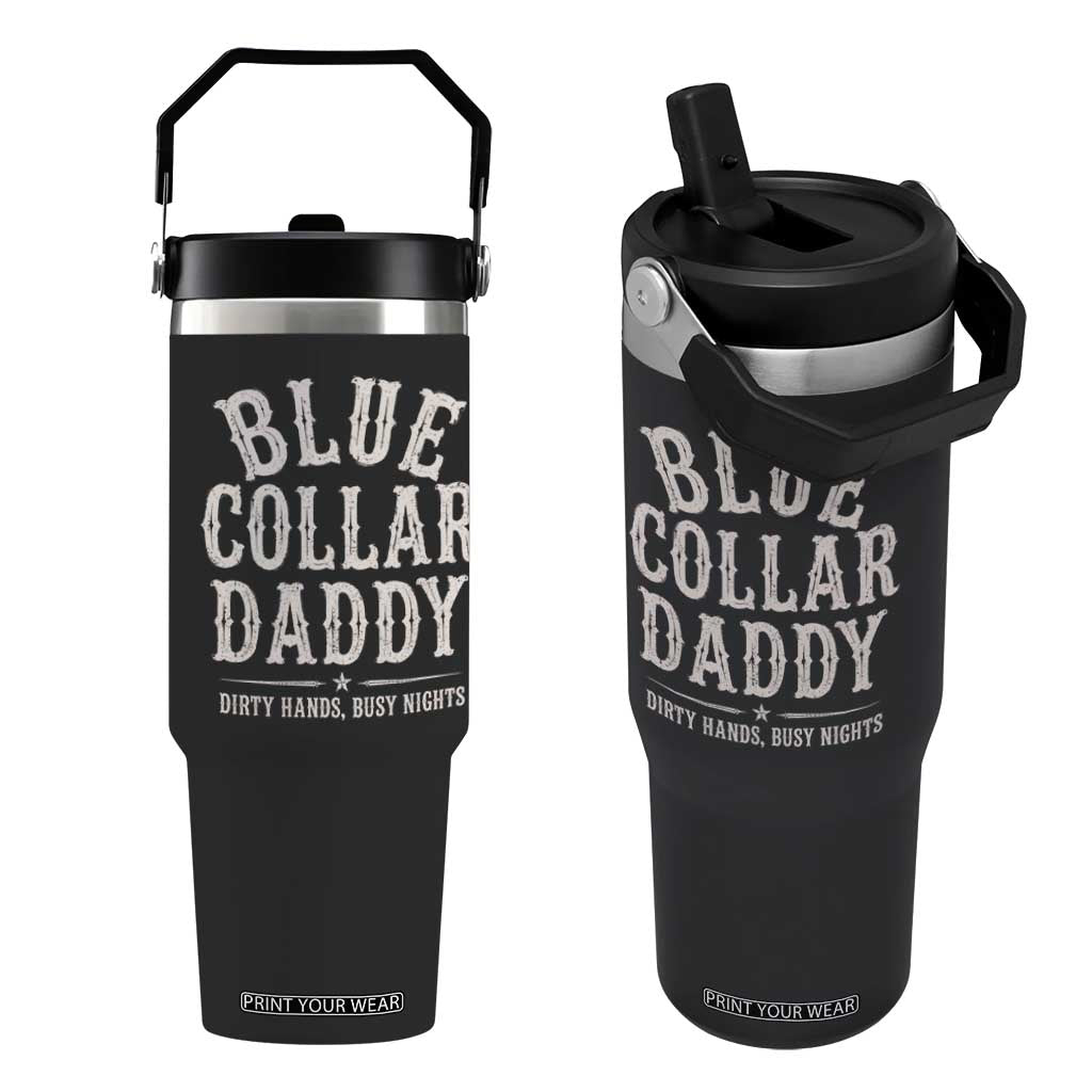 Blue Collar Daddy Dirty Hands Busy Nights Flip Straw Tumbler Mechanic Dad Father's Day Gifts TS11 One Size: 30 oz Black Print Your Wear