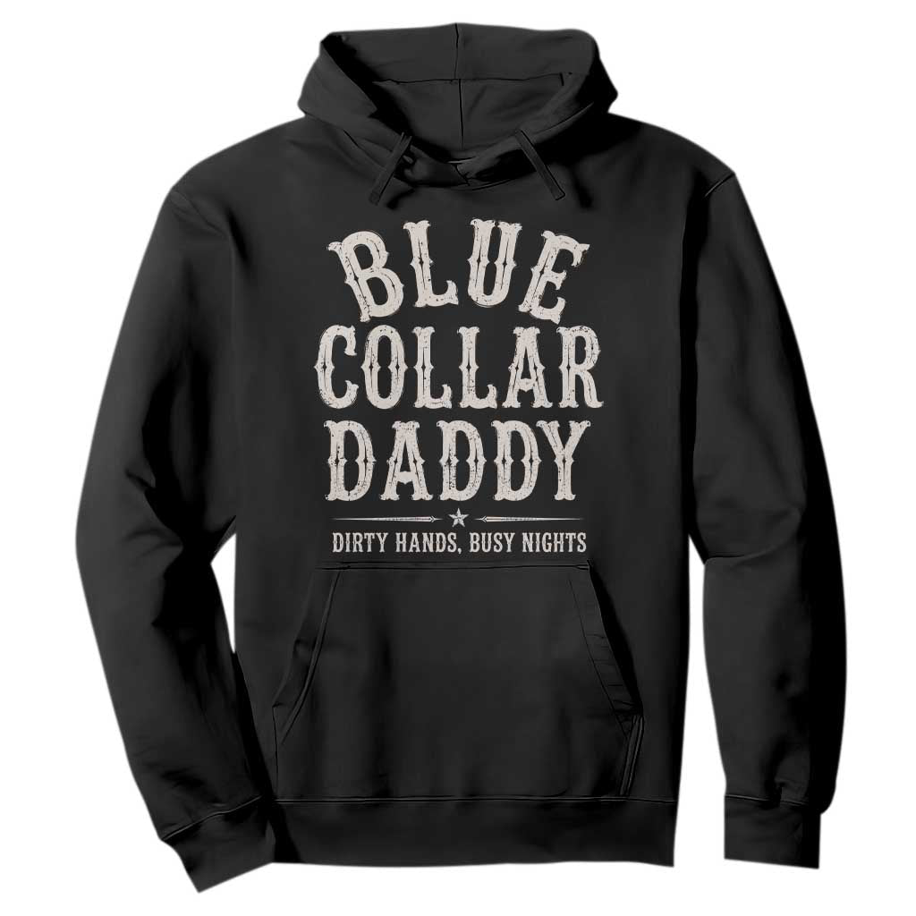 Blue Collar Daddy Dirty Hands Busy Nights Hoodie Mechanic Dad Father's Day Gifts TS11 Black Print Your Wear