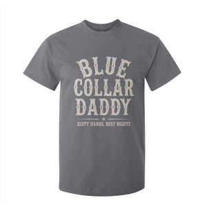 Blue Collar Daddy Dirty Hands Busy Nights T Shirt For Kid Mechanic Dad Father's Day Gifts TS11 Charcoal Print Your Wear