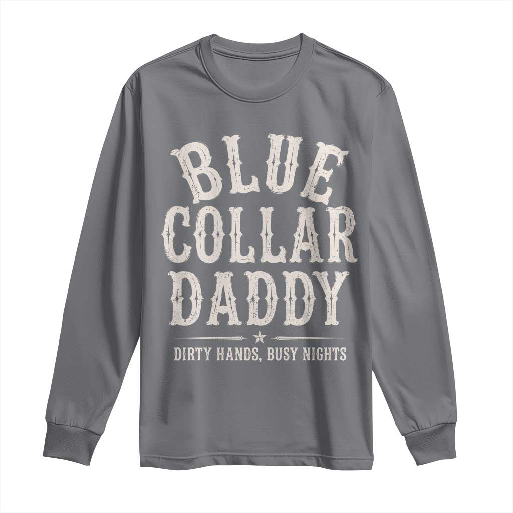 Blue Collar Daddy Dirty Hands Busy Nights Long Sleeve Shirt Mechanic Dad Father's Day Gifts TS11 Charcoal Print Your Wear