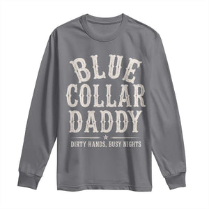Blue Collar Daddy Dirty Hands Busy Nights Long Sleeve Shirt Mechanic Dad Father's Day Gifts TS11 Charcoal Print Your Wear