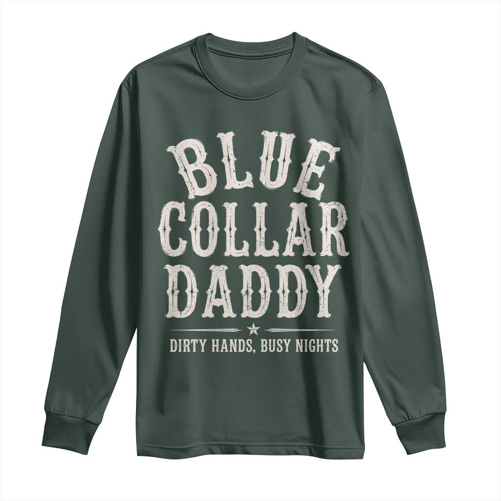 Blue Collar Daddy Dirty Hands Busy Nights Long Sleeve Shirt Mechanic Dad Father's Day Gifts TS11 Dark Forest Green Print Your Wear