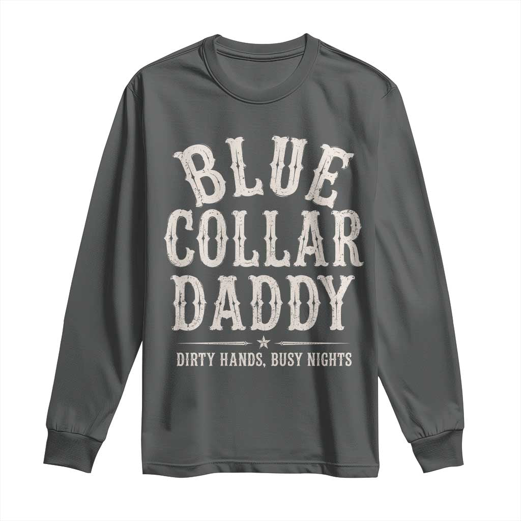 Blue Collar Daddy Dirty Hands Busy Nights Long Sleeve Shirt Mechanic Dad Father's Day Gifts TS11 Dark Heather Print Your Wear