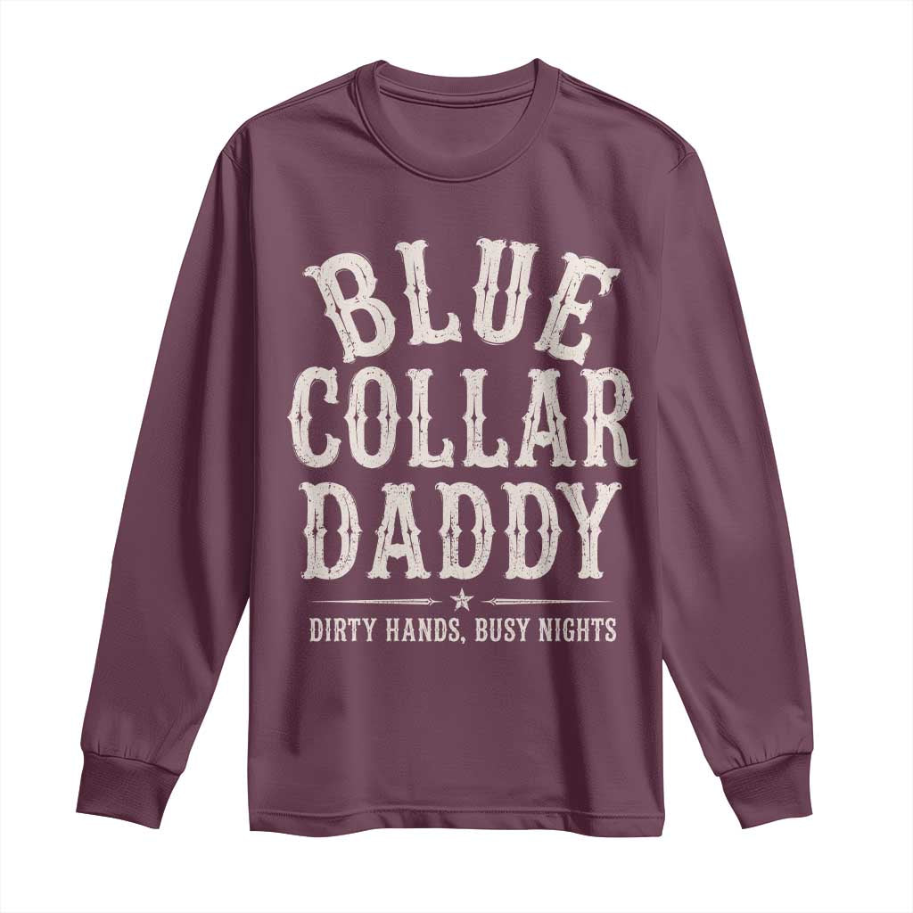 Blue Collar Daddy Dirty Hands Busy Nights Long Sleeve Shirt Mechanic Dad Father's Day Gifts TS11 Maroon Print Your Wear