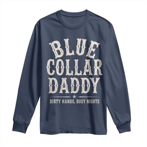 Blue Collar Daddy Dirty Hands Busy Nights Long Sleeve Shirt Mechanic Dad Father's Day Gifts TS11 Navy Print Your Wear