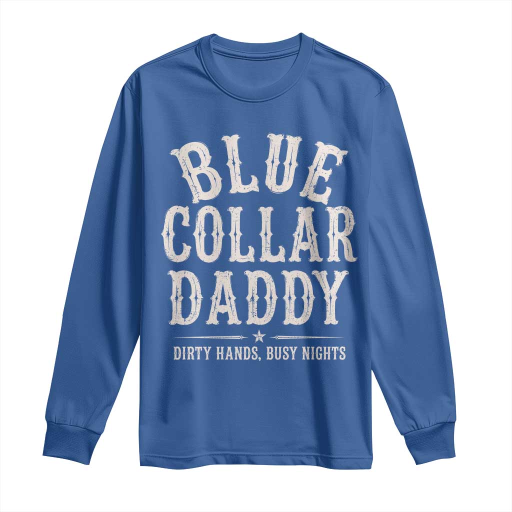 Blue Collar Daddy Dirty Hands Busy Nights Long Sleeve Shirt Mechanic Dad Father's Day Gifts TS11 Royal Blue Print Your Wear
