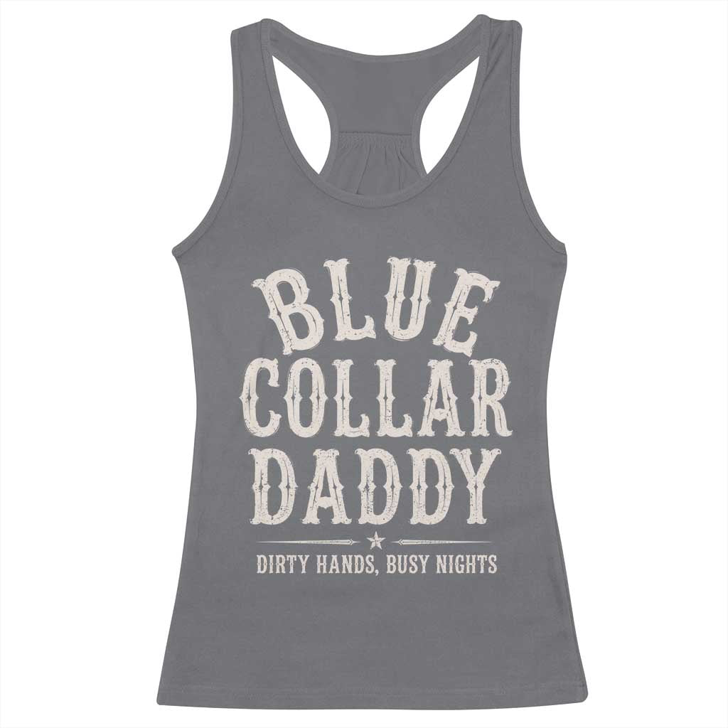 Blue Collar Daddy Dirty Hands Busy Nights Racerback Tank Top Mechanic Dad Father's Day Gifts TS11 Charcoal Print Your Wear