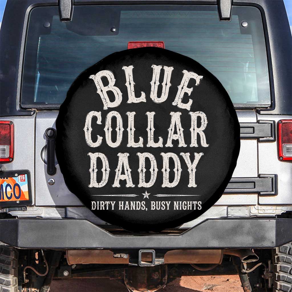 Blue Collar Daddy Dirty Hands Busy Nights Spare Tire Cover Mechanic Dad Father's Day Gifts TS11 No hole Black Print Your Wear