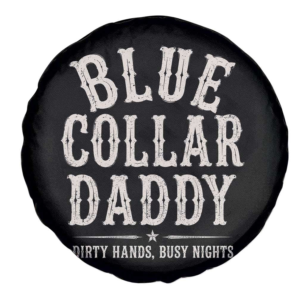 Blue Collar Daddy Dirty Hands Busy Nights Spare Tire Cover Mechanic Dad Father's Day Gifts TS11 Print Your Wear