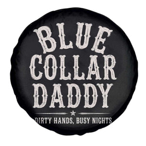 Blue Collar Daddy Dirty Hands Busy Nights Spare Tire Cover Mechanic Dad Father's Day Gifts TS11 Print Your Wear