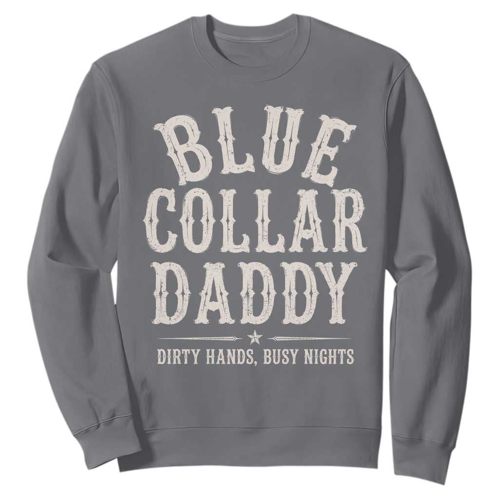 Blue Collar Daddy Dirty Hands Busy Nights Sweatshirt Mechanic Dad Father's Day Gifts TS11 Charcoal Print Your Wear