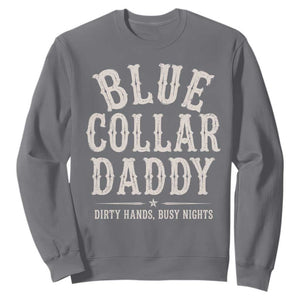 Blue Collar Daddy Dirty Hands Busy Nights Sweatshirt Mechanic Dad Father's Day Gifts TS11 Charcoal Print Your Wear