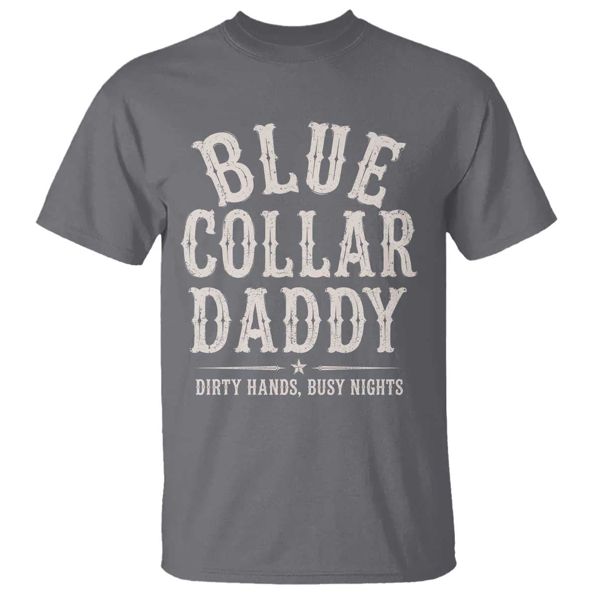 Blue Collar Daddy Dirty Hands Busy Nights T Shirt Mechanic Dad Father's Day Gifts TS11 Charcoal Print Your Wear