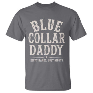 Blue Collar Daddy Dirty Hands Busy Nights T Shirt Mechanic Dad Father's Day Gifts TS11 Charcoal Print Your Wear