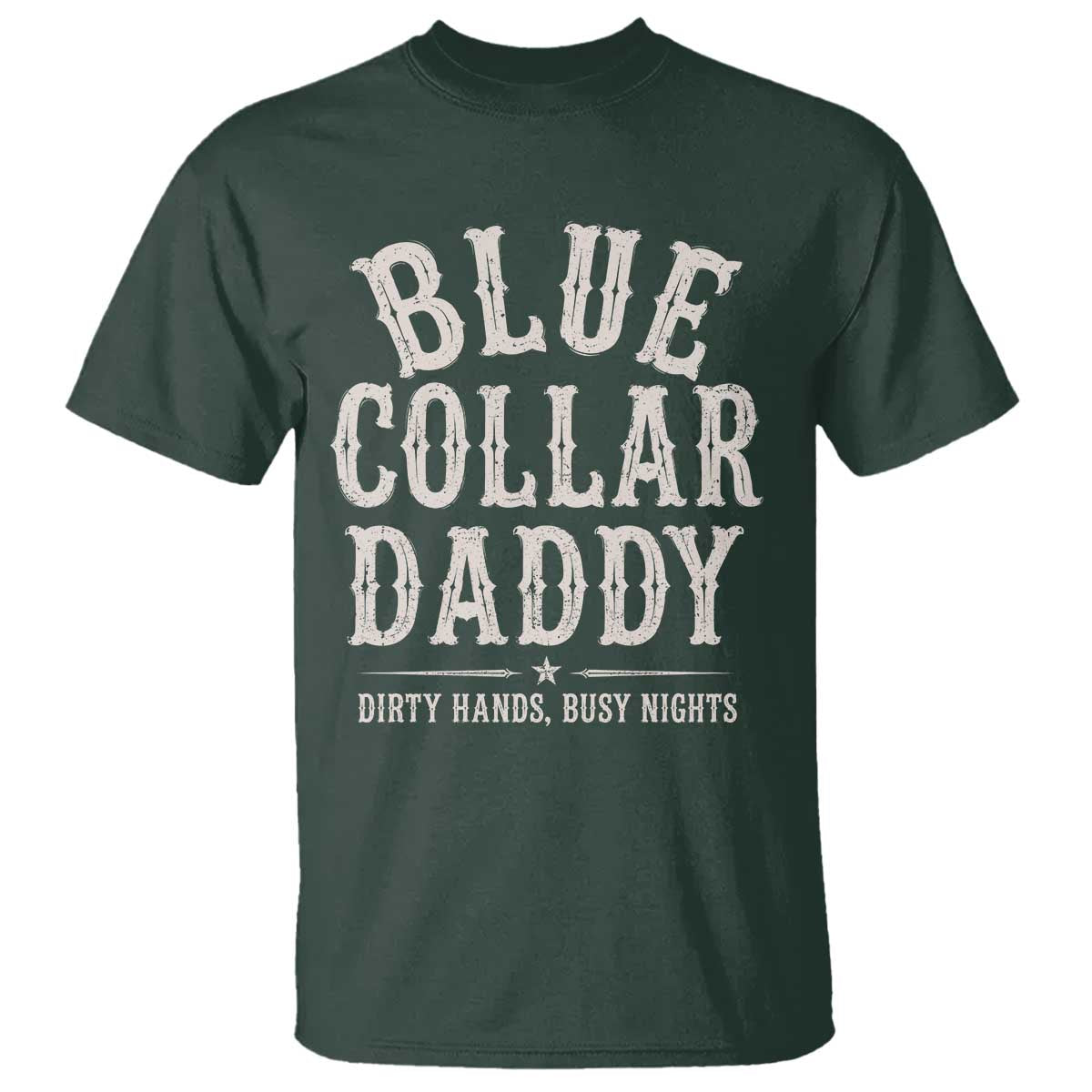 Blue Collar Daddy Dirty Hands Busy Nights T Shirt Mechanic Dad Father's Day Gifts TS11 Dark Forest Green Print Your Wear