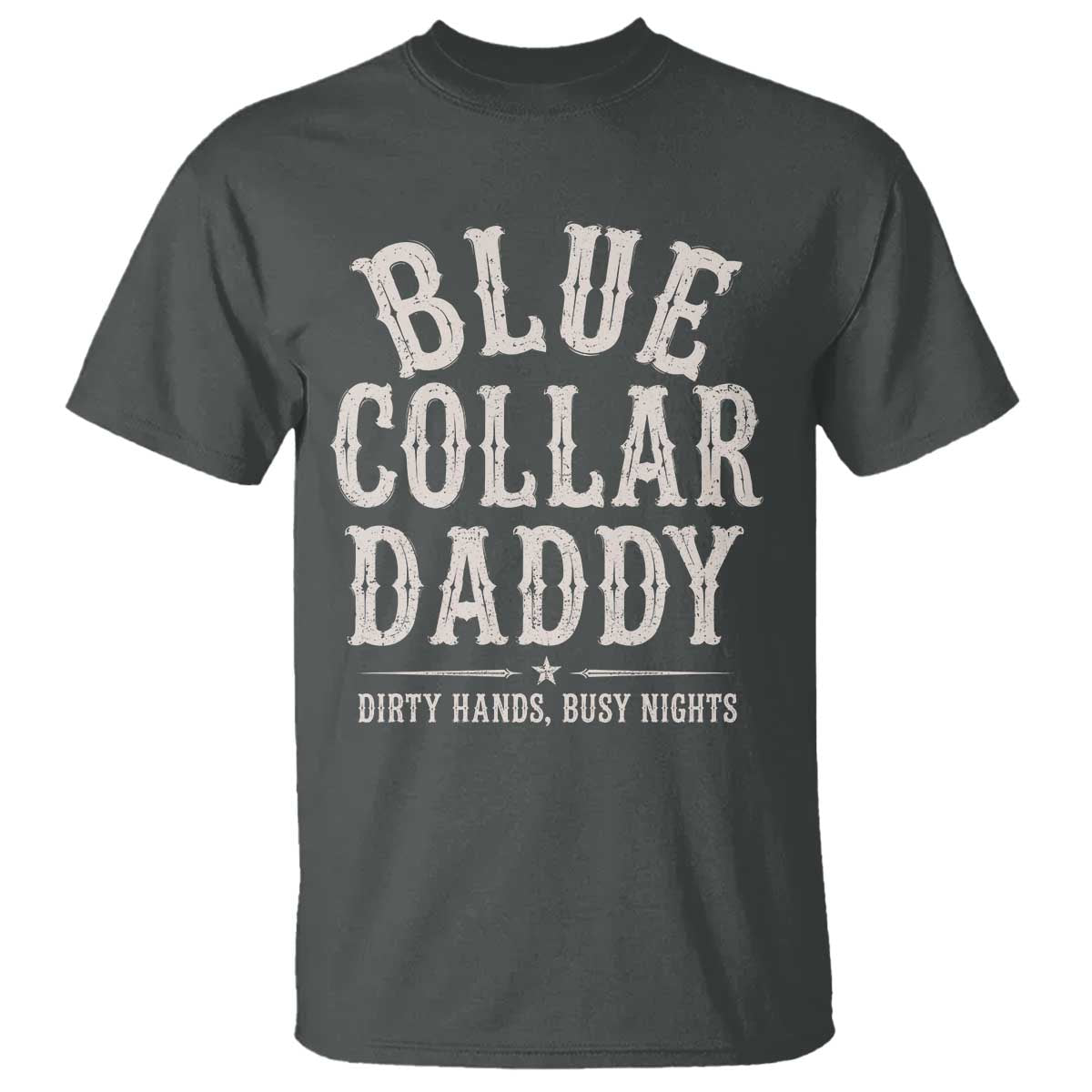 Blue Collar Daddy Dirty Hands Busy Nights T Shirt Mechanic Dad Father's Day Gifts TS11 Dark Heather Print Your Wear