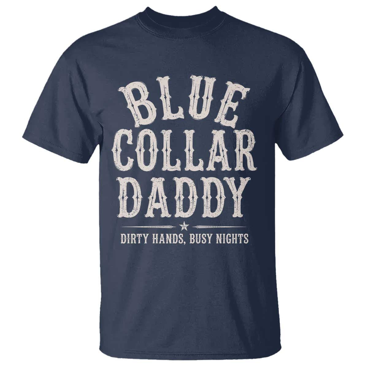 Blue Collar Daddy Dirty Hands Busy Nights T Shirt Mechanic Dad Father's Day Gifts TS11 Navy Print Your Wear